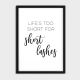 LIFE'S TOO SHORT FOR SHORT LASHES, POSTER